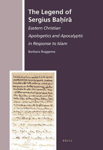 Cover image for The Legend of Sergius Bahira: Eastern Christian Apologetics and Apocalyptic in Response to Islam