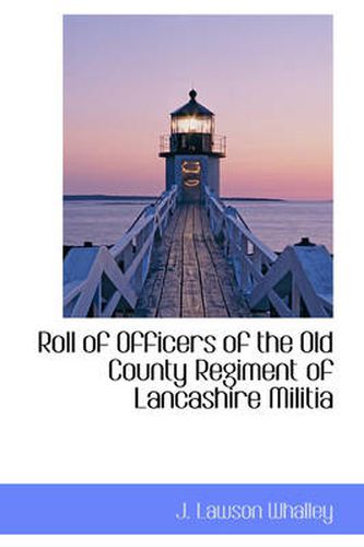 Roll of Officers of the Old County Regiment of Lancashire Militia