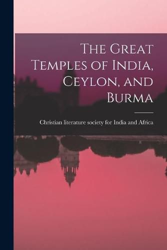 Cover image for The Great Temples of India, Ceylon, and Burma