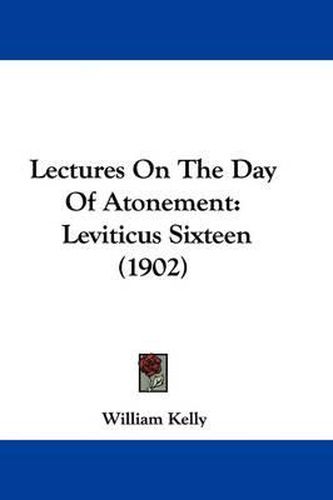 Cover image for Lectures on the Day of Atonement: Leviticus Sixteen (1902)