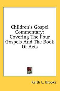 Cover image for Children's Gospel Commentary: Covering the Four Gospels and the Book of Acts