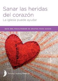 Cover image for Sanar las heridas del corazon - Facilitator Guide