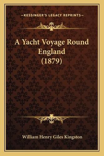 Cover image for A Yacht Voyage Round England (1879)