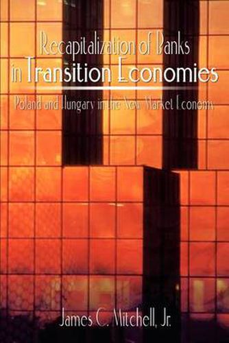 Cover image for Recapitalization of Banks in Transition Economies: Poland and Hungary in the New Market Economy: Poland and Hungary in the New Market Economy