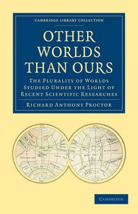 Cover image for Other Worlds Than Ours: The Plurality of Worlds Studied under the Light of Recent Scientific Researches