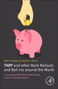 Cover image for TARP and other Bank Bailouts and Bail-Ins around the World: Connecting Wall Street, Main Street, and the Financial System