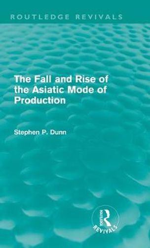 Cover image for The Fall and Rise of the Asiatic Mode of Production (Routledge Revivals)