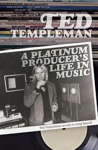 Cover image for Ted Templeman: A Platinum Producer's Life In Music: Ted Templeman as Told to Greg Renoff