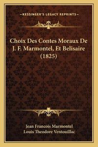 Cover image for Choix Des Contes Moraux de J. F. Marmontel, Et Belisaire (1825)