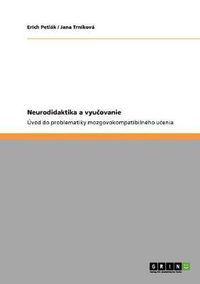 Cover image for Neurodidaktika a vyu&#269;ovanie: Uvod do problematiky mozgovokompatibilneho u&#269;enia