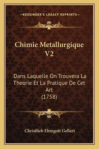 Cover image for Chimie Metallurgique V2: Dans Laquelle on Trouvera La Theorie Et La Pratique de CET Art (1758)