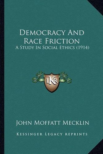 Cover image for Democracy and Race Friction Democracy and Race Friction: A Study in Social Ethics (1914) a Study in Social Ethics (1914)