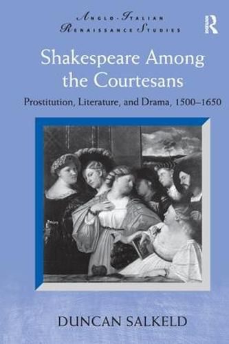 Cover image for Shakespeare Among the Courtesans: Prostitution, Literature, and Drama, 1500-1650