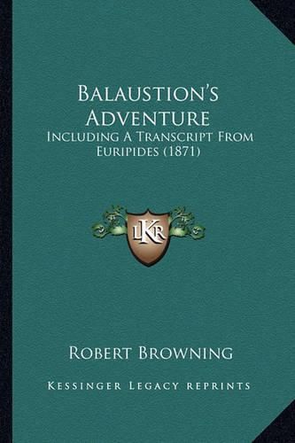 Balaustion's Adventure: Including a Transcript from Euripides (1871)