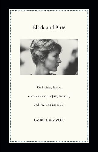 Cover image for Black and Blue: The Bruising Passion of Camera Lucida, La Jete, Sans soleil, and Hiroshima mon amour