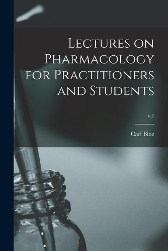 Cover image for Lectures on Pharmacology for Practitioners and Students; v.1