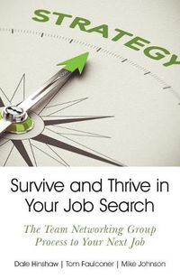 Cover image for Survive and Thrive in Your Job Search: The Team Networking Group Process to Your Next Job