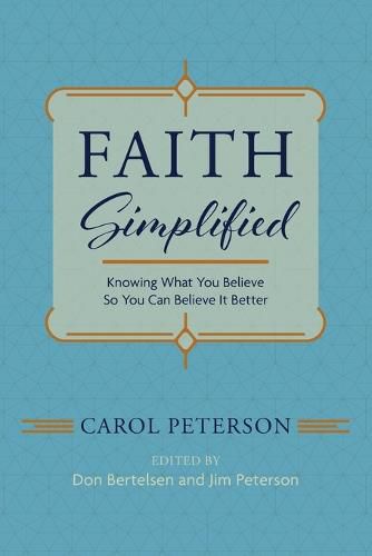 Faith Simplified: Knowing What You Believe So You Can Believe It Better