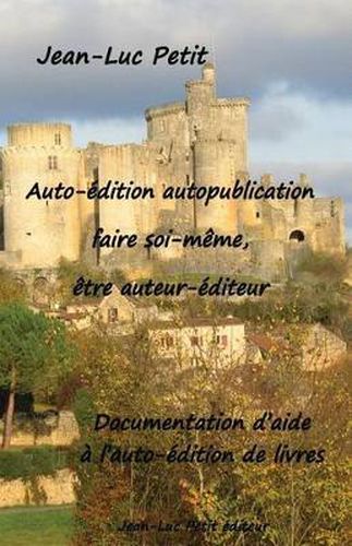 Cover image for Auto- dition Autopublication: Faire Soi-M me,  tre Auteur- diteur: Documentation d'Aide   l'Auto- dition de Livres
