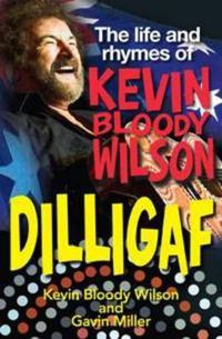 Cover image for Dilligaf: The life and rhymes of Kevin Bloody Wilson