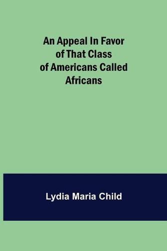 Cover image for An Appeal in Favor of that Class of Americans Called Africans