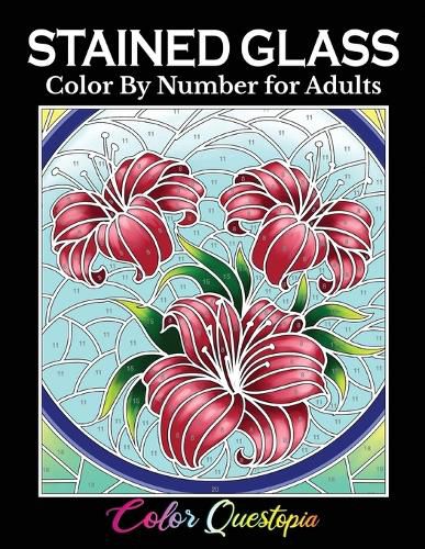 Cover image for Stained Glass Color by Number For Adults: Coloring Book Featuring Flowers, Landscapes, Birds and More