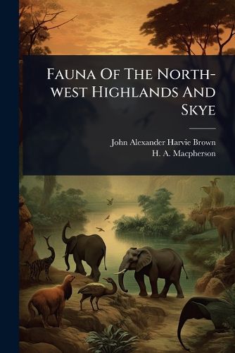 Cover image for Fauna Of The North-west Highlands And Skye