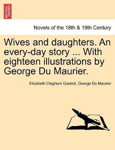 Cover image for Wives and daughters. An every-day story ... With eighteen illustrations by George Du Maurier. Vol. II.