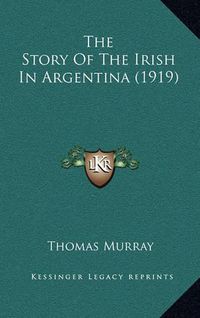 Cover image for The Story of the Irish in Argentina (1919)