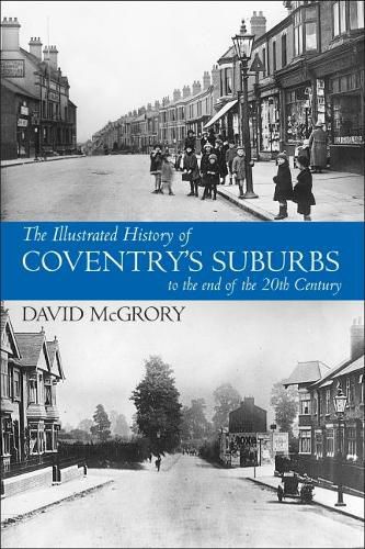 Cover image for The Illustrated History of Coventry Suburbs to the end of the 20th Century.