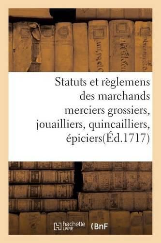 Cover image for Statuts Et Reglemens Des Marchands Merciers Grossiers, Jouailliers, Quincailliers, Epiciers