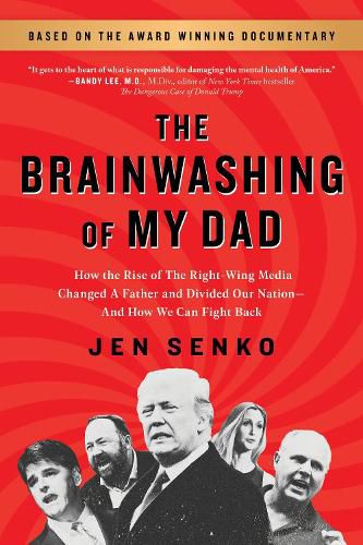 Cover image for The Brainwashing of My Dad: How the Rise of the Right-Wing Media Changed a Father and Divided Our Nation-And How We Can Fight Back