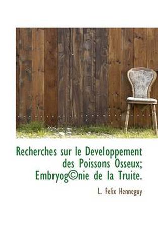 Cover image for Recherches Sur Le Developpement Des Poissons Osseux; Embryog Nie de La Truite.