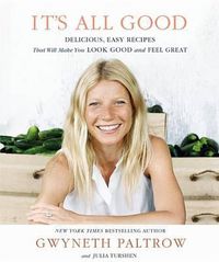 Cover image for It's All Good: Delicious, Easy Recipes That Will Make You Look Good and Feel Great