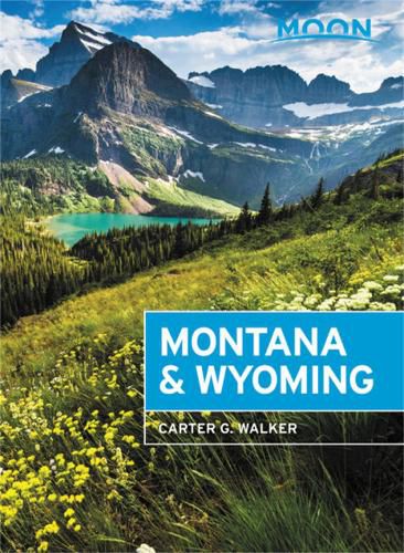 Cover image for Moon Montana & Wyoming (Fourth Edition): With Yellowstone and Glacier National Parks