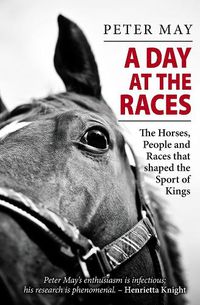 Cover image for A Day at the Races: The Horses, People and Races that shaped the Sport of Kings