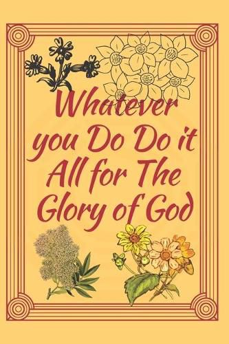 Whatever you Do do it All for the Glory of God: Religious, Spiritual, Motivational Notebook, Journal, Diary (110 Pages, Blank, 6 x 9)