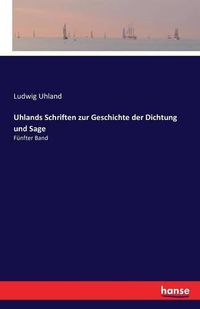 Cover image for Uhlands Schriften zur Geschichte der Dichtung und Sage: Funfter Band