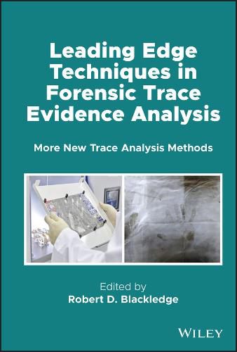 Cover image for Leading Edge Techniques in Forensic Trace Evidence  Analysis: More New Trace Analysis Methods