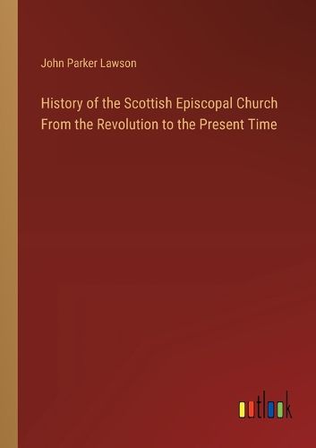 Cover image for History of the Scottish Episcopal Church From the Revolution to the Present Time