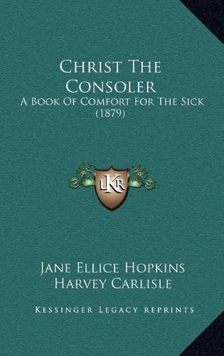 Christ the Consoler: A Book of Comfort for the Sick (1879)