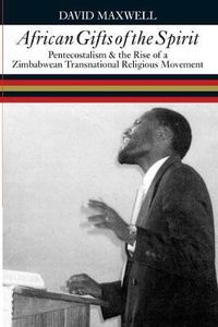 Cover image for African Gifts of the Spirit: Pentecostalism and the Rise of a Zimbabwean Transnational Religious Movement