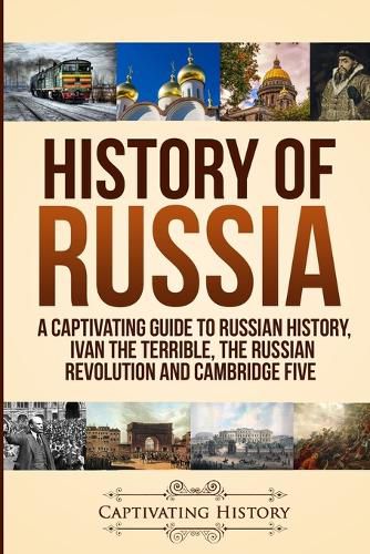 Cover image for History of Russia: A Captivating Guide to Russian History, Ivan the Terrible, The Russian Revolution and Cambridge Five