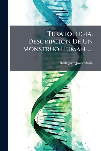 Cover image for Teratologia. Descripcion De Un Monstruo Human......