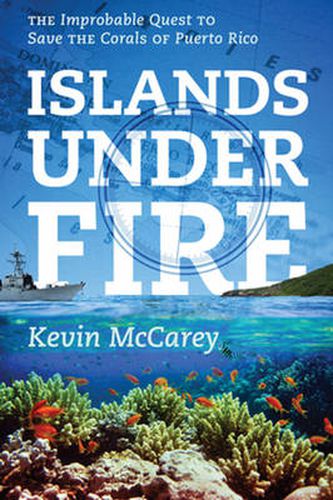 Cover image for Islands Under Fire: The Improbable Quest to Save the Corals of Puerto Rico