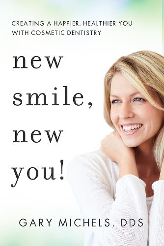 Cover image for New Smile, New You!: Creating a Happier, Healthier You with Cosmetic Dentistry