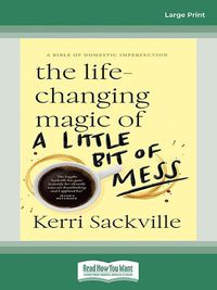 Cover image for The Life-Changing Magic of a Little Bit Of Mess