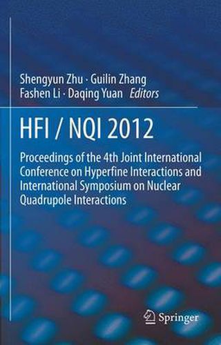 HFI / NQI 2012: Proceedings of the 4th Joint International Conference on Hyperfine Interactions and International Symposium on Nuclear Quadrupole Interactions