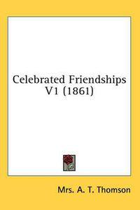 Cover image for Celebrated Friendships V1 (1861)