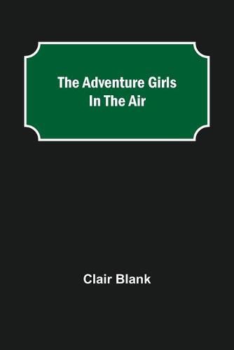 Cover image for The Adventure Girls in the Air